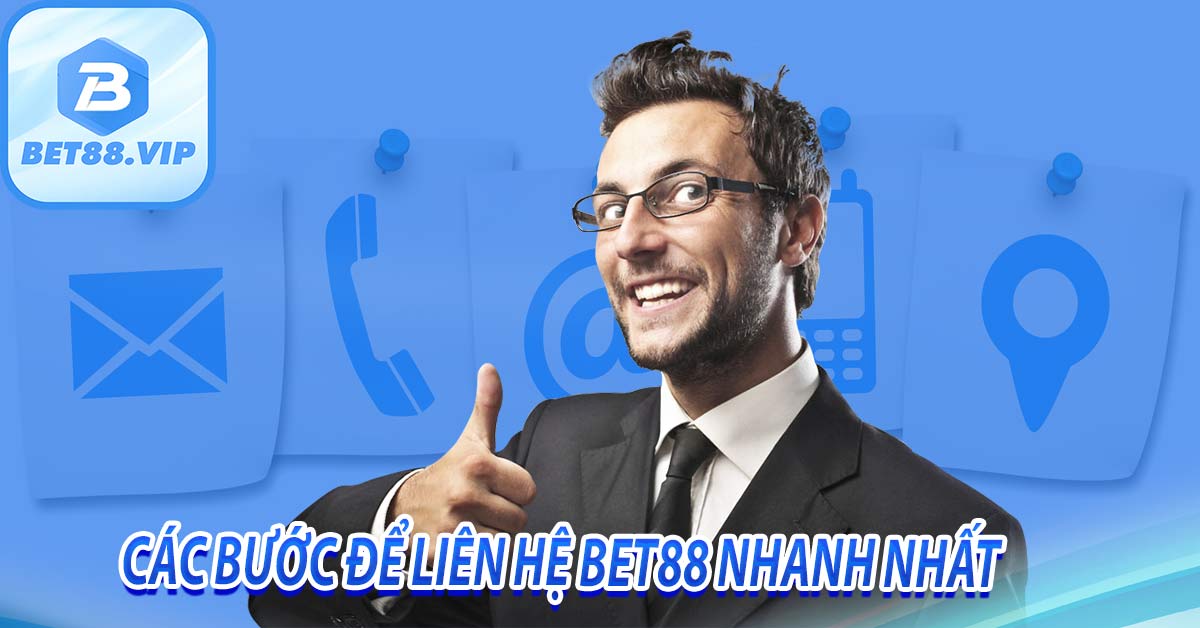 Các bước để liên hệ bet88 nhanh nhất