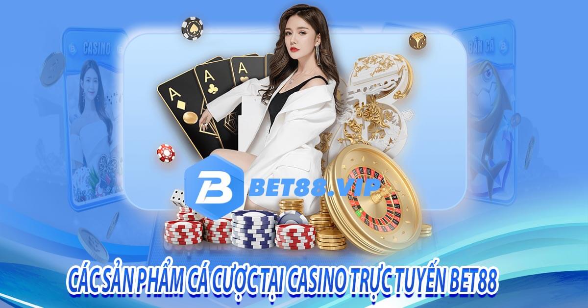 Các sản phẩm cá cược tại casino trực tuyến bet88