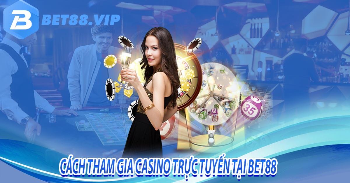 Cách tham gia casino trực tuyến tại bet88