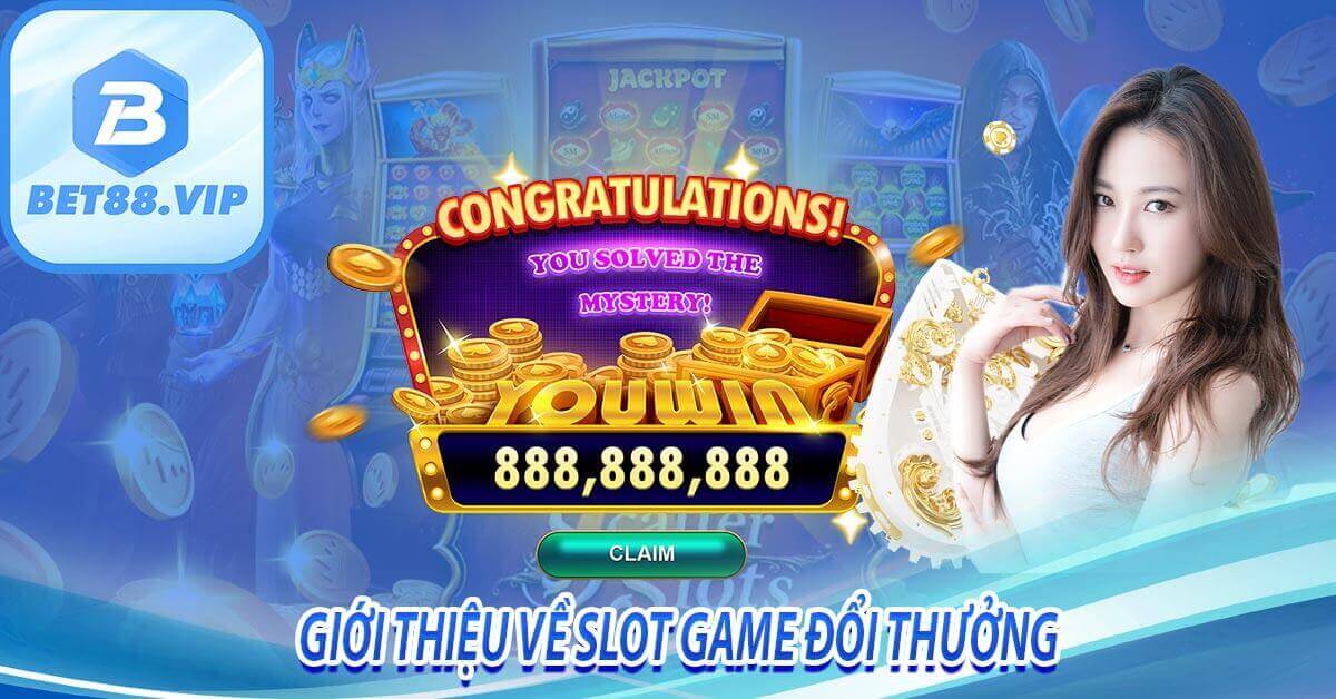 Giới thiệu về Slot Game đổi thưởng