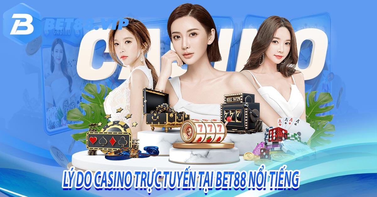 Lý do casino trực tuyến tại bet88 nổi tiếng