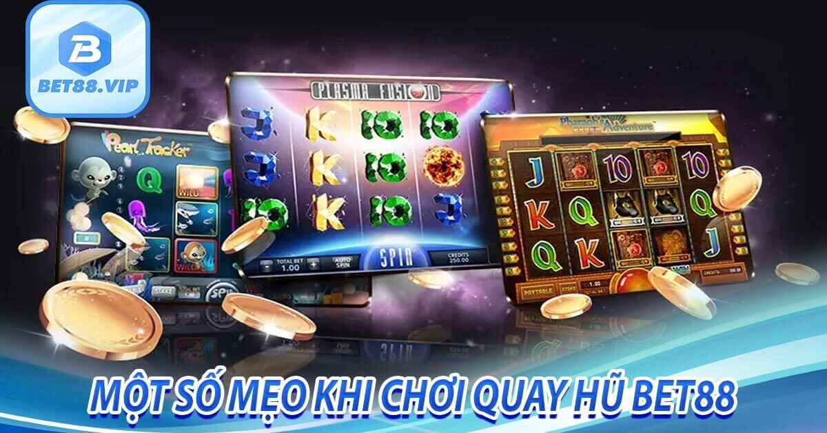 Một số mẹo khi chơi Quay Hũ Bet88