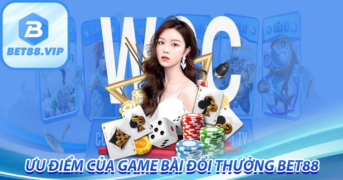 Ưu điểm của game bài đổi thưởng bet88