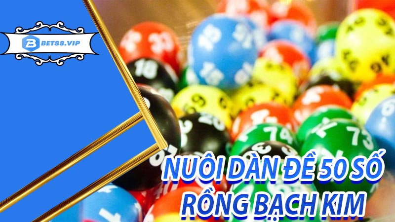 Nuôi dàn đề 50 số Rồng Bạch Kim