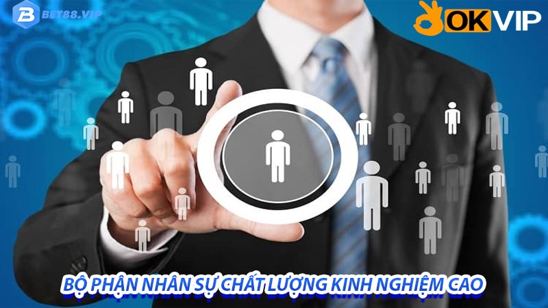 Bộ phận nhân sự kinh nghiệm cao