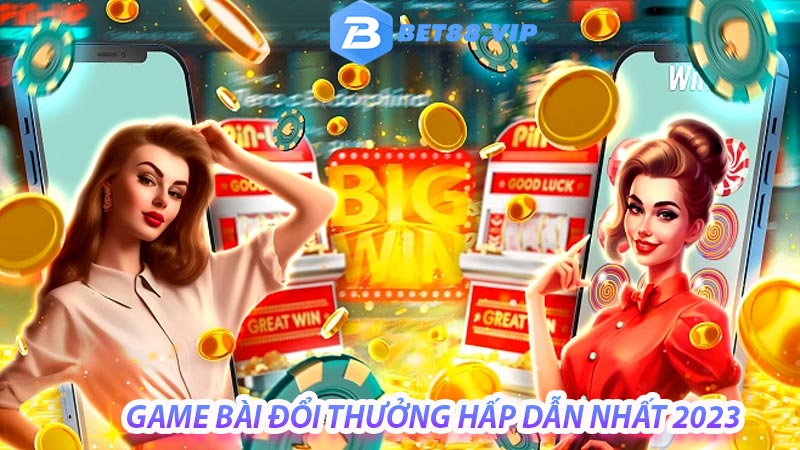 Game bài đổi thưởng mới nhất hiện nay