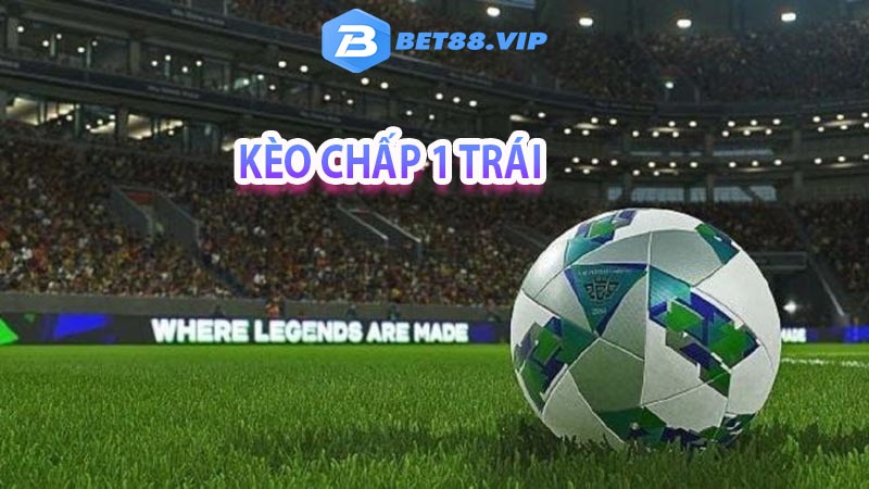 Những thông tin và kèo chấp 1 trái là gì?