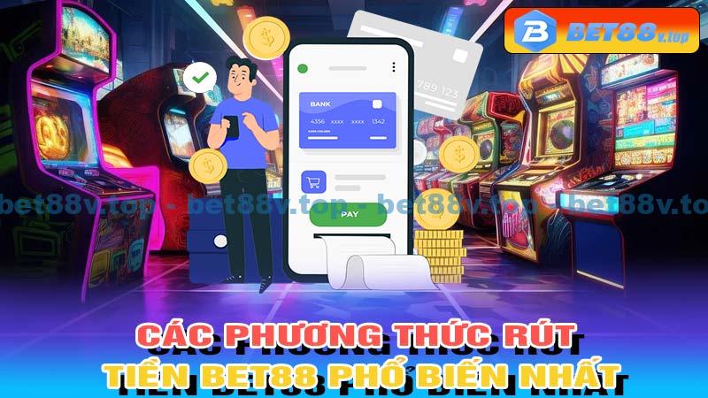 Các phương thức rút tiền Bet88 phổ biến nhất