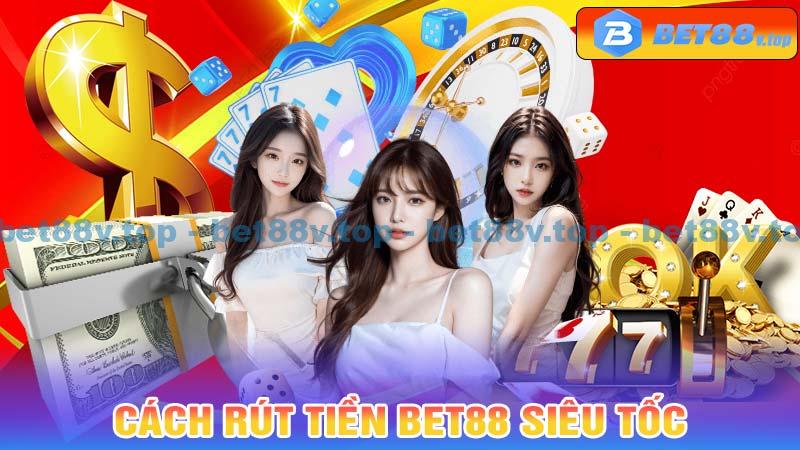 Cách rút tiền Bet88 siêu tốc