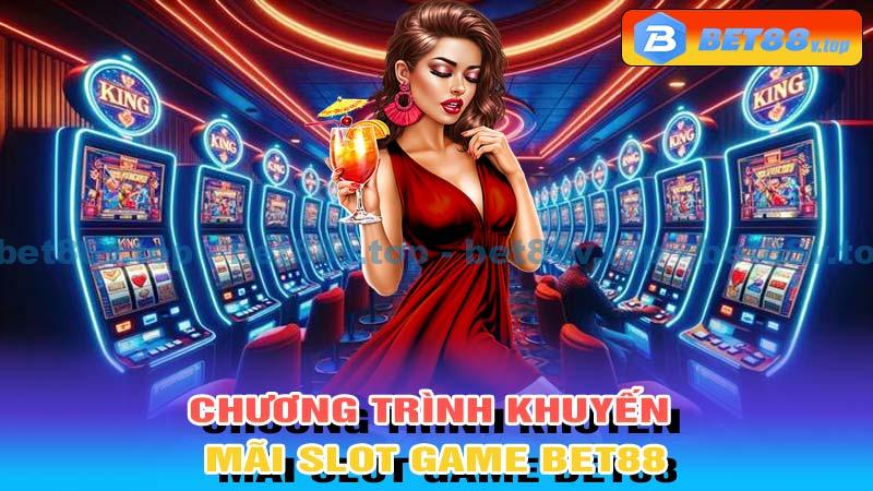 Chương trình khuyến mãi Slot game Bet88