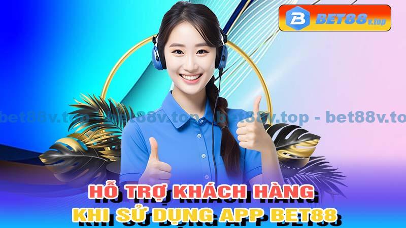 Hỗ trợ khách hàng khi sử dụng App Bet88