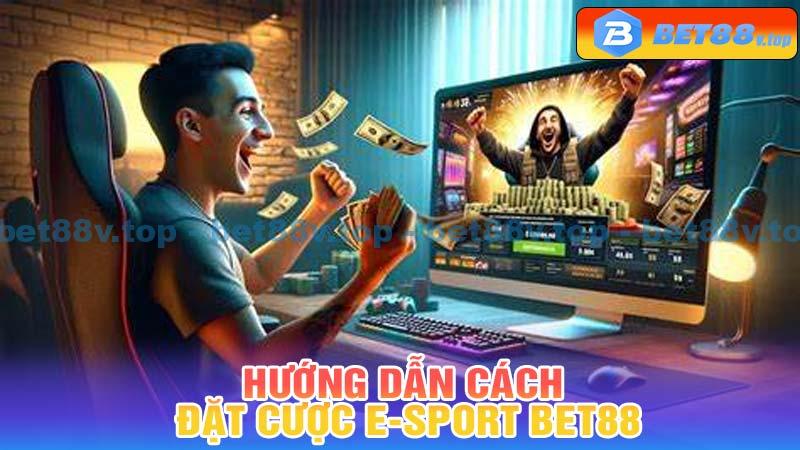 Hướng dẫn cách đặt cược E-SPORT Bet88