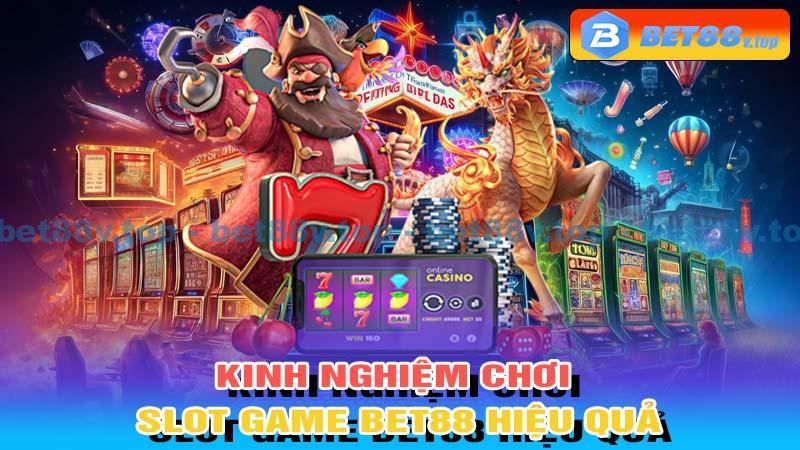 Kinh nghiệm chơi Slot game Bet88 hiệu quả