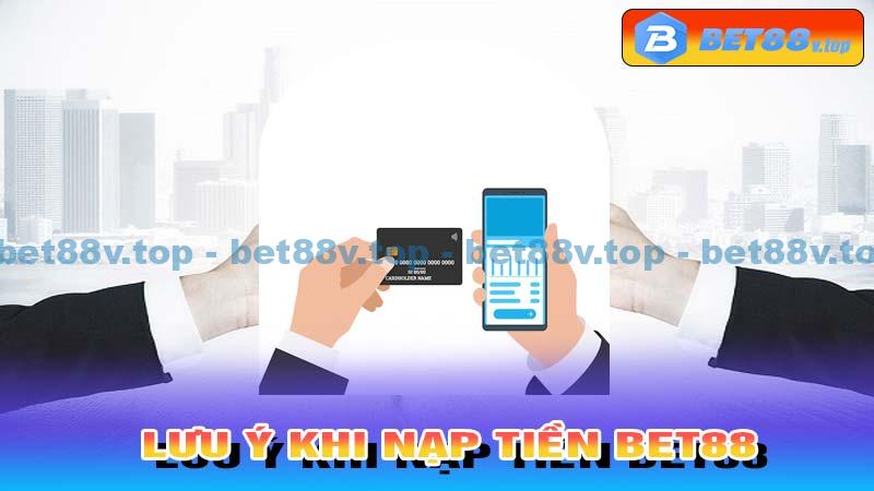 Lưu ý khi nạp tiền Bet88 để tránh gặp lỗi