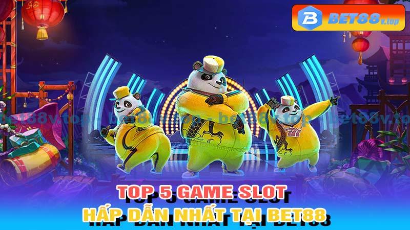 Top 5 game Slot hấp dẫn nhất tại Bet88