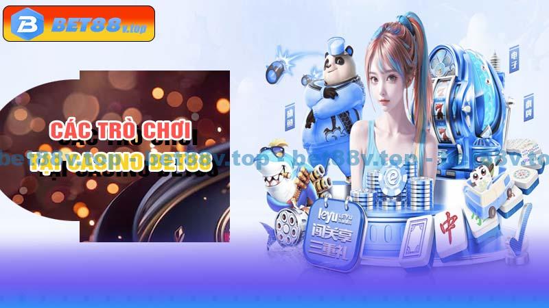 Các trò chơi tại casino bet88