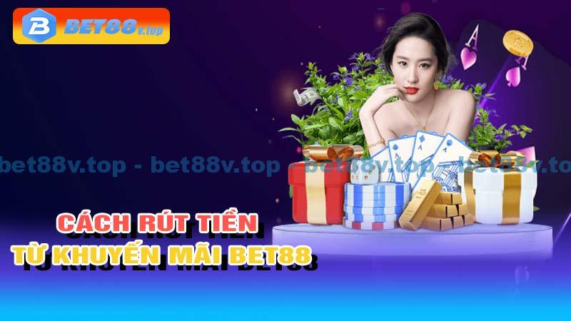 Cách rút tiền từ khuyến mãi bet88