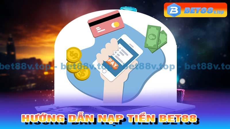 Hướng dẫn chi tiết nhất về cách nạp tiền Bet88