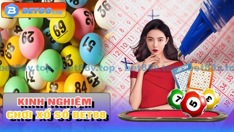 Kinh Nghiệm Chơi Xổ Số Bet88 Hiệu Quả