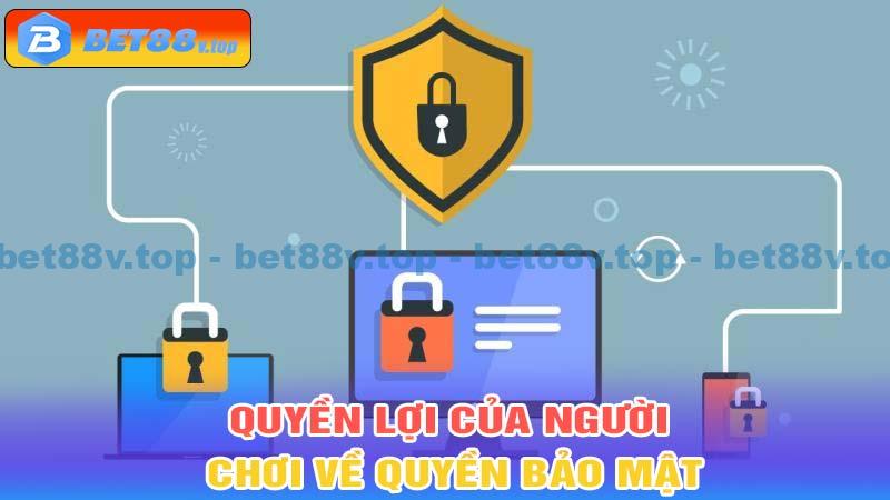 Quyền lợi của người chơi với bảo mật thông tin